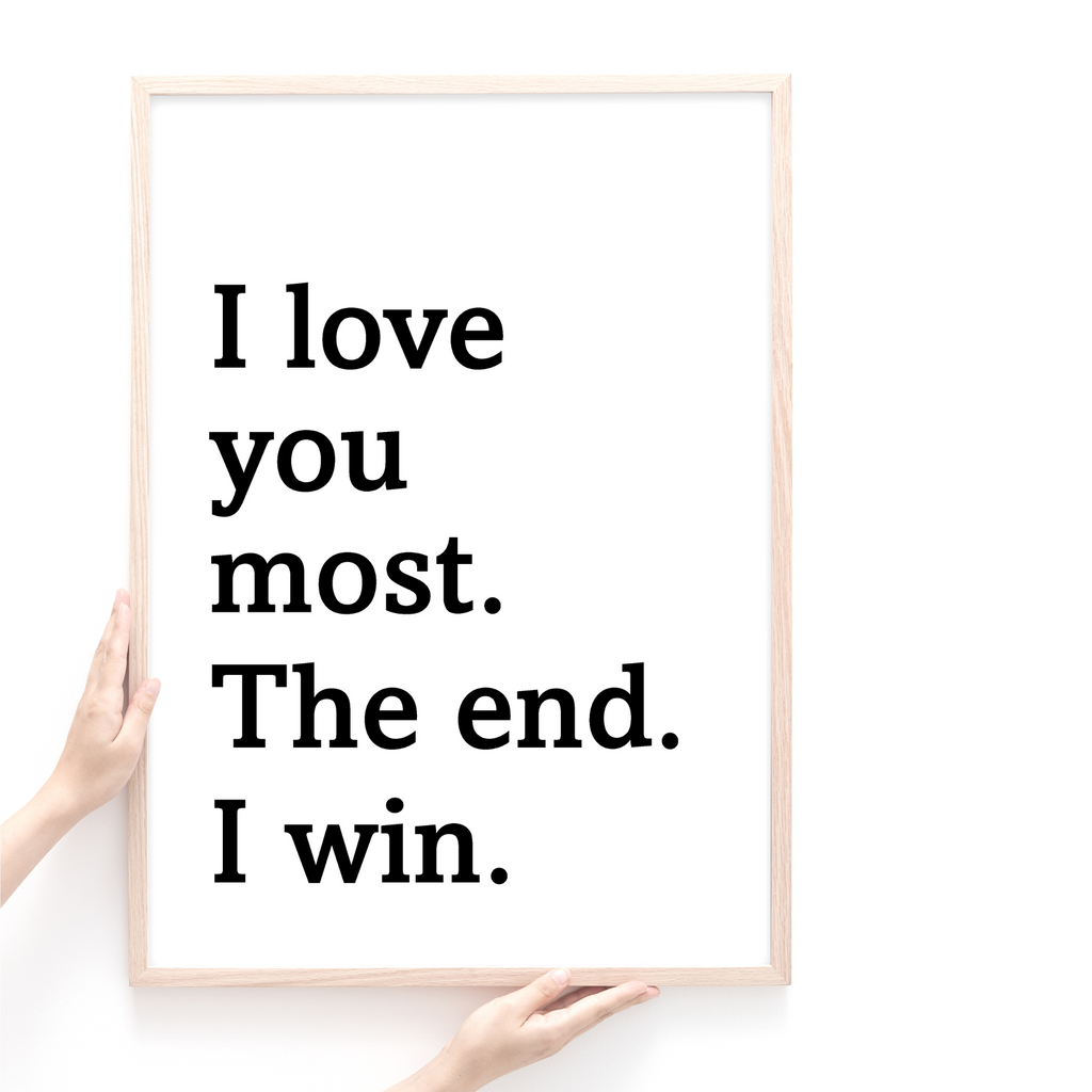 I Love you most quote print