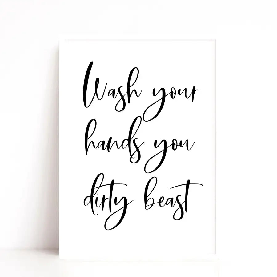 wash your hands you dirty beast quote print