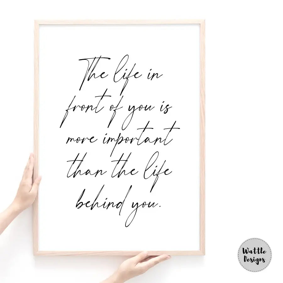 Positive Life Quote Print | The Life in front of you - Wattle Designs