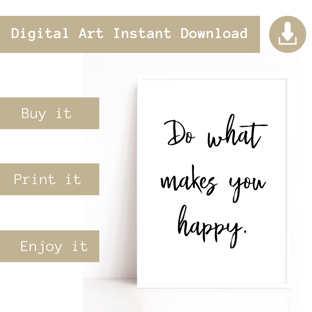 Free Digital Download Print, Do What Makes You Happy Quote - Wattle Designs