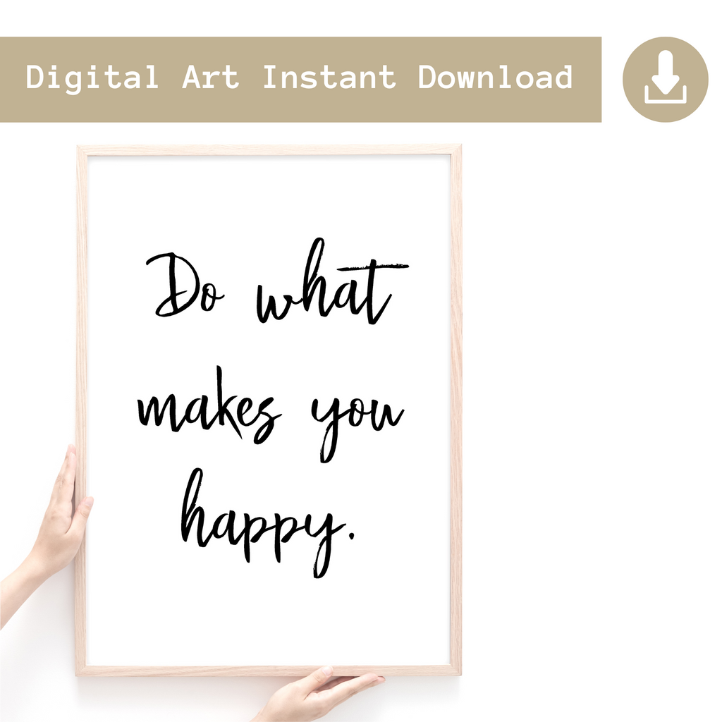 Free Digital Download Print, Do What Makes You Happy Quote - Wattle Designs