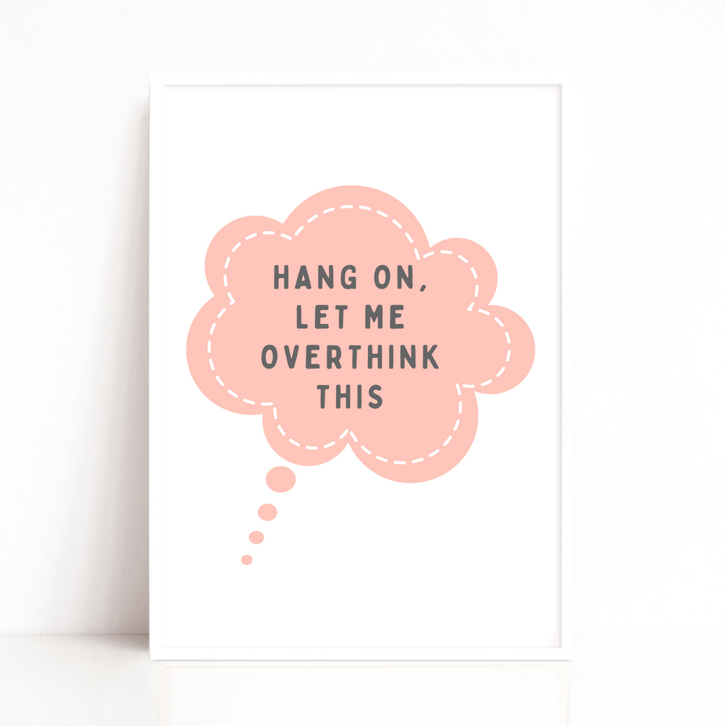 Let me overthink this quote print in pink by Wattle Designs
