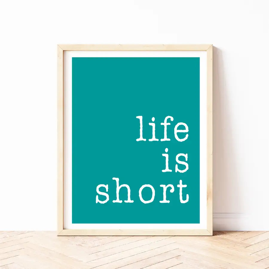 life is short quote print by Wattle Designs
