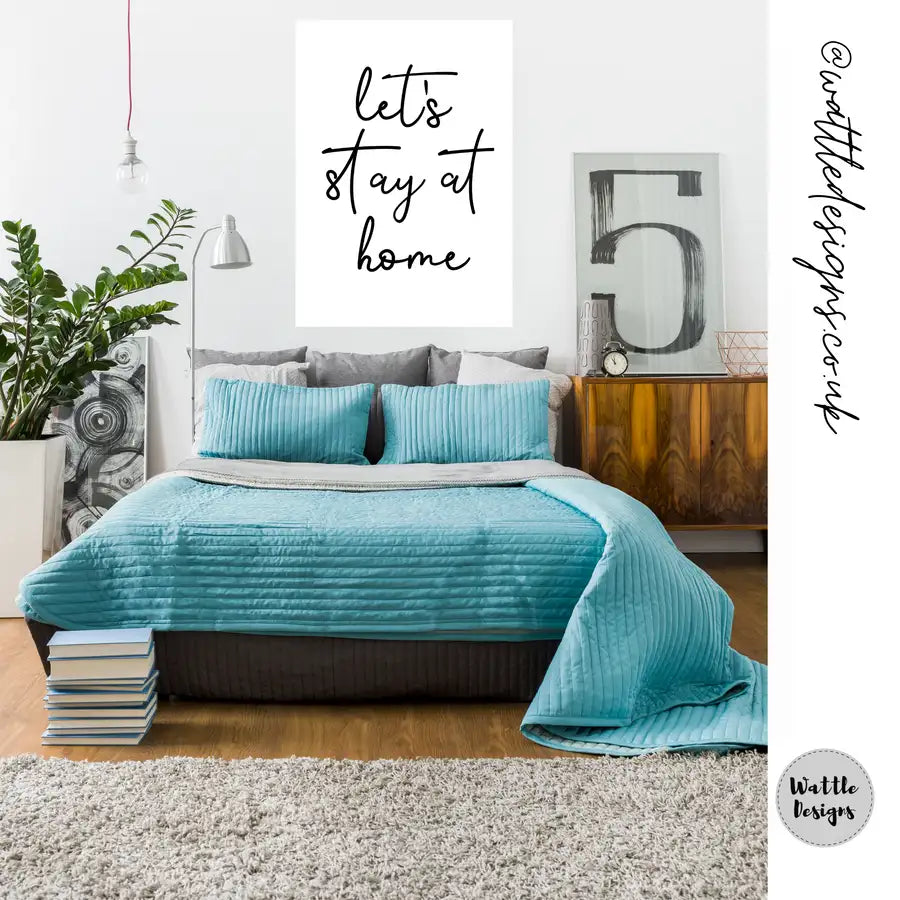 Let's Stay At Home Quote Print, Bedroom Wall Art Print - Wattle Designs