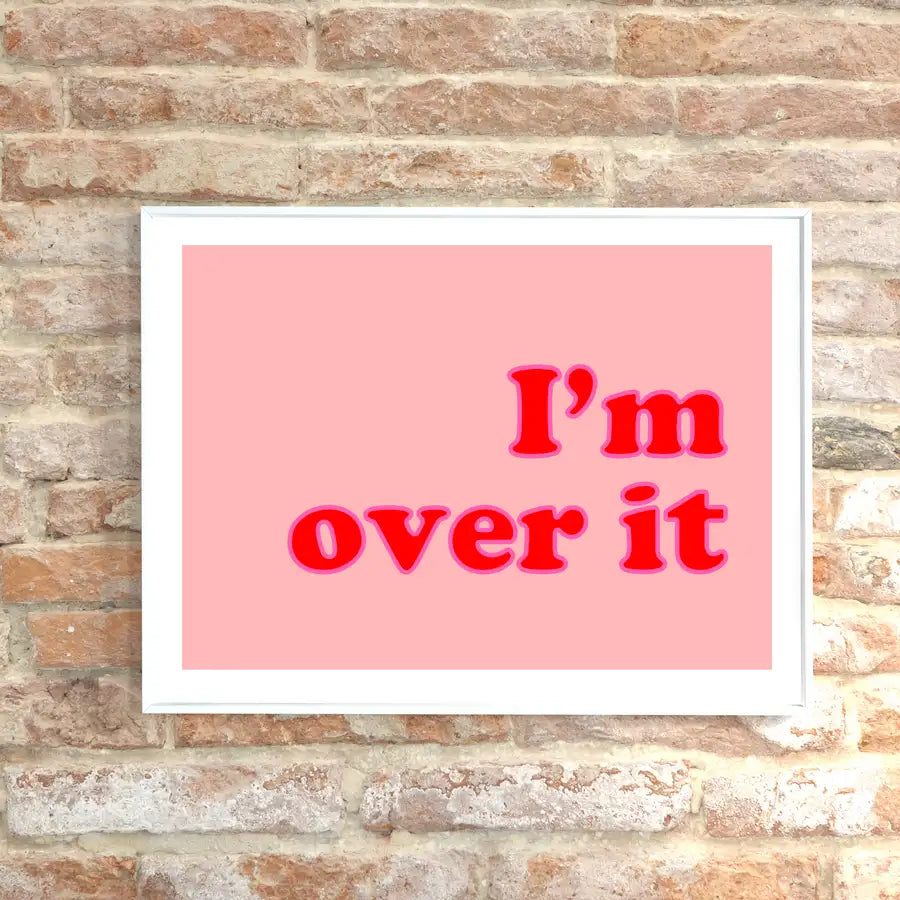 I'm over it quote poster