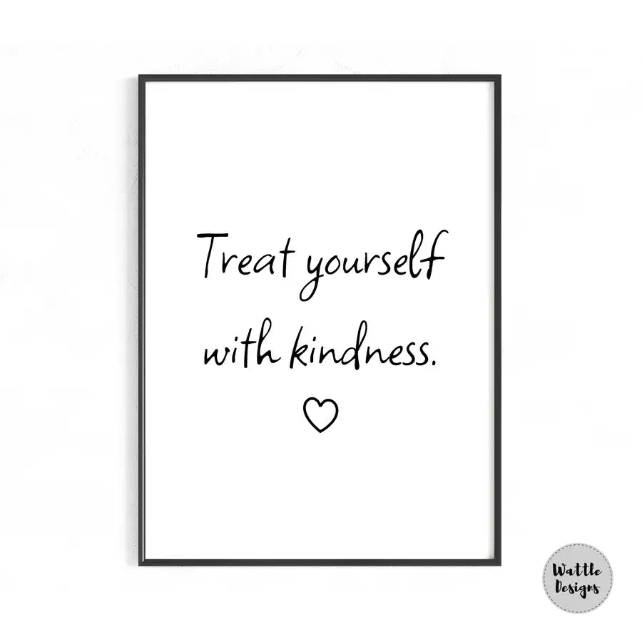 Treat Yourself With Kindness Quote Print - Wattle Designs