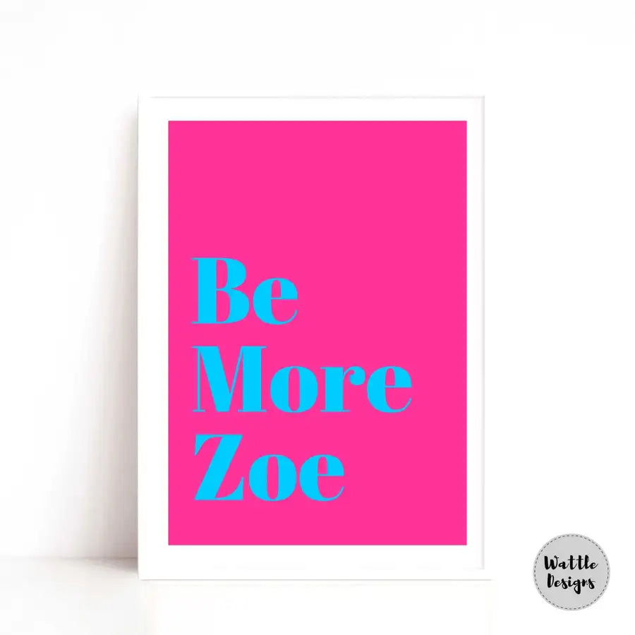 Be more Zoe, hot pink wall art poster 