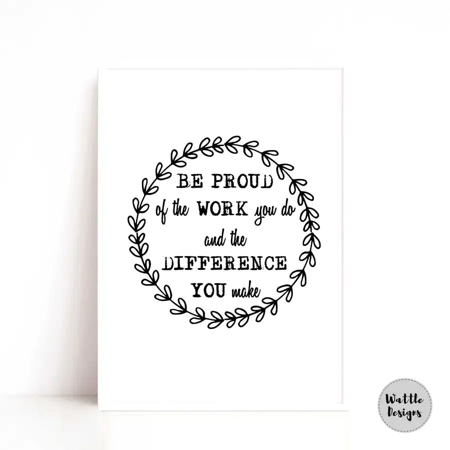 Be Proud Of The Work You Do Quote Print