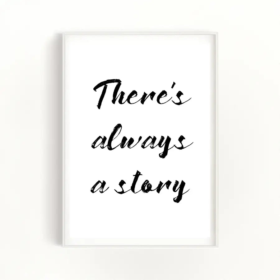 There's always a story quote print
