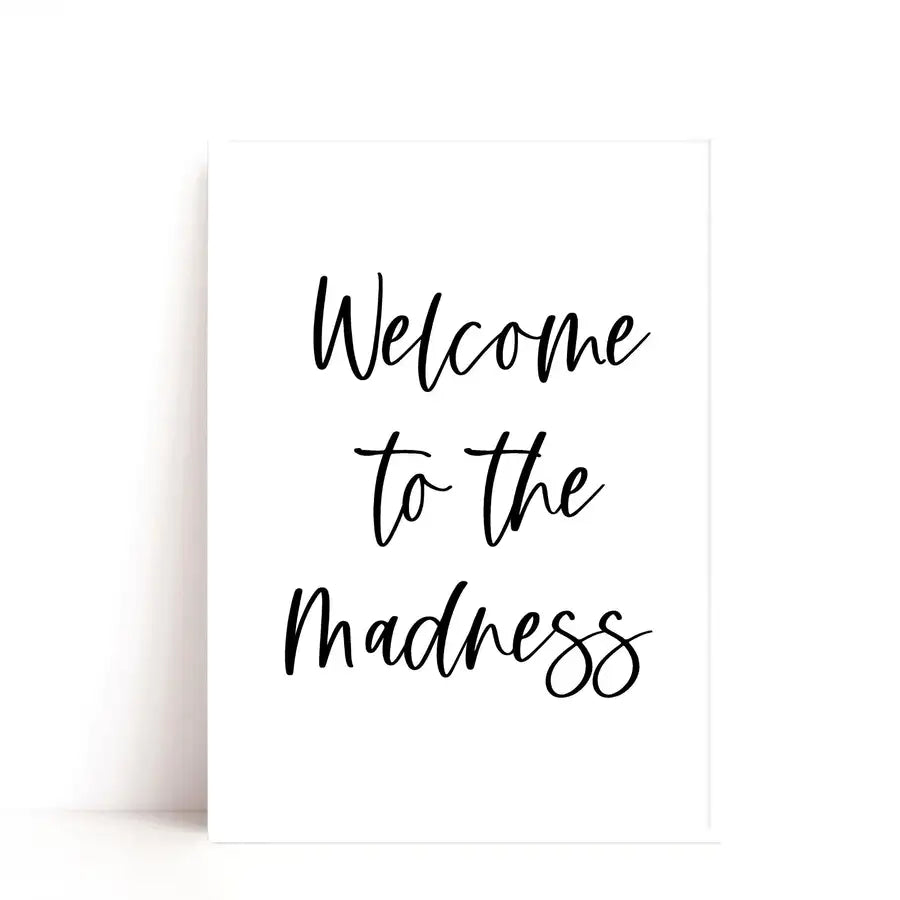 welcome to the madness quote print