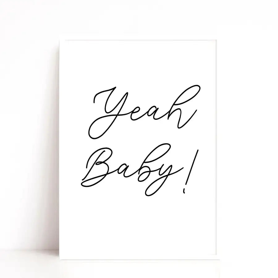 yeah baby quote print