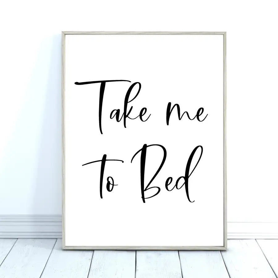 take me to bed quote print