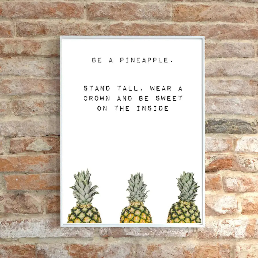 Be a pineapple, stand tall, wear a crown and be sweet on the inside