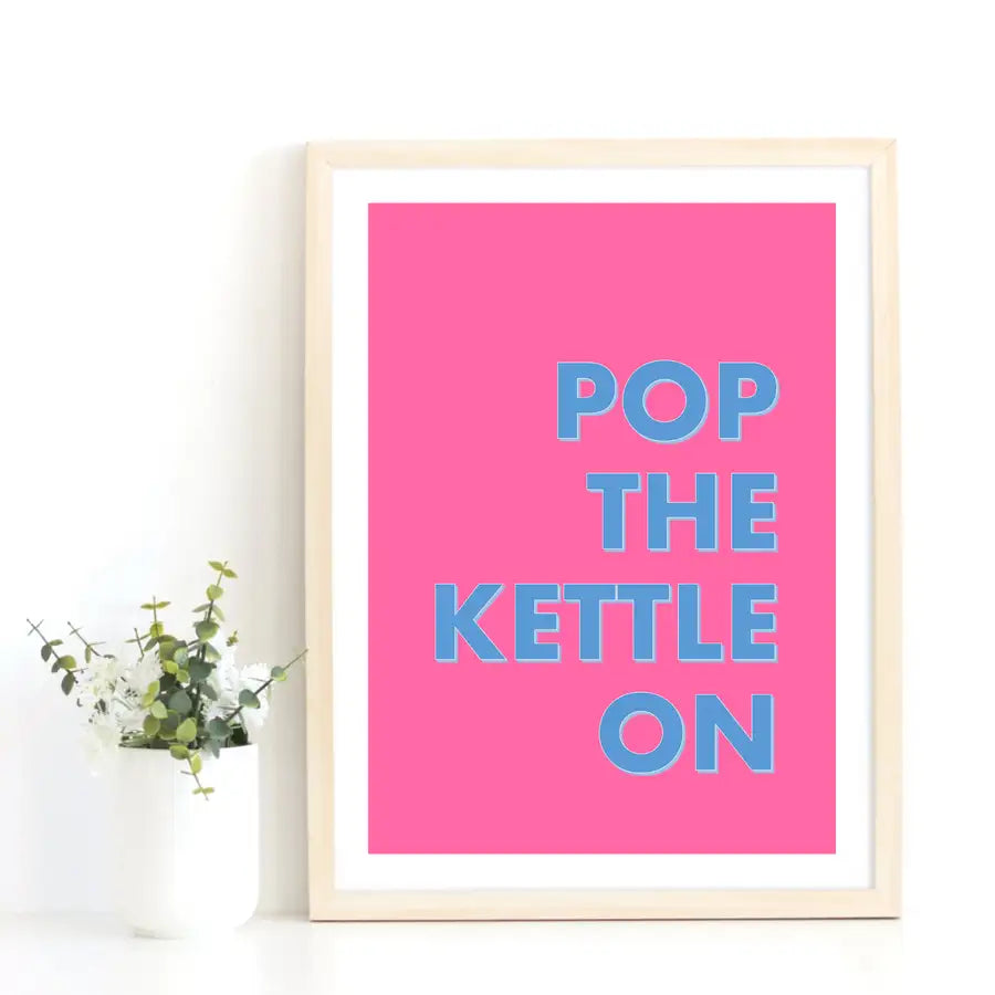 pop the kettle on quote print by Wattle designs