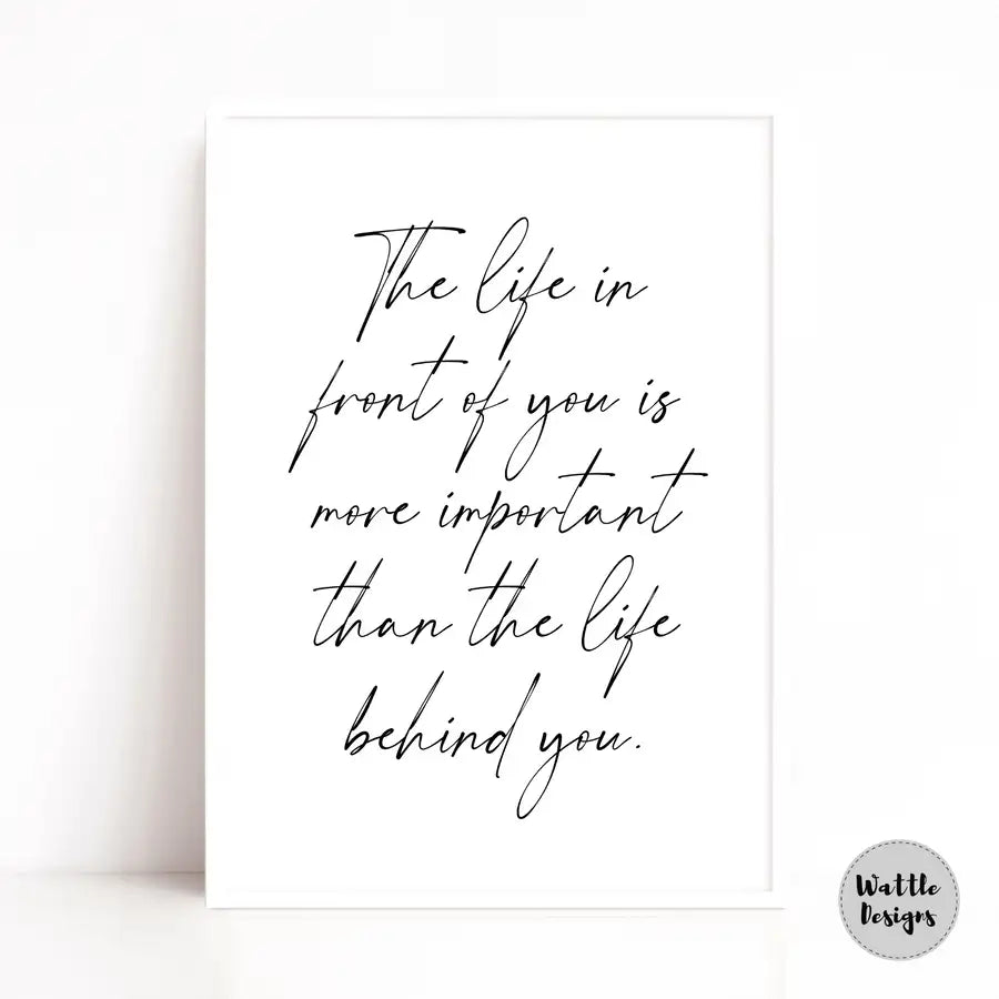 Positive Life Quote Print | The Life in front of you - Wattle Designs